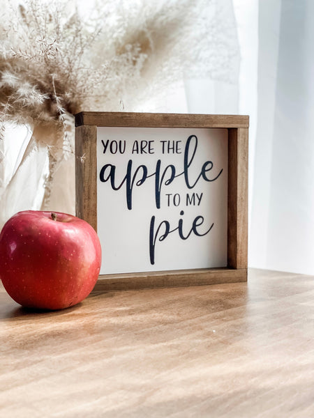 7”x7” You are the apple to my pie sign