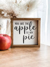 You are the apple to my pie 7”x7” sign