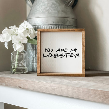 You are my lobster Friends TV show sign. 